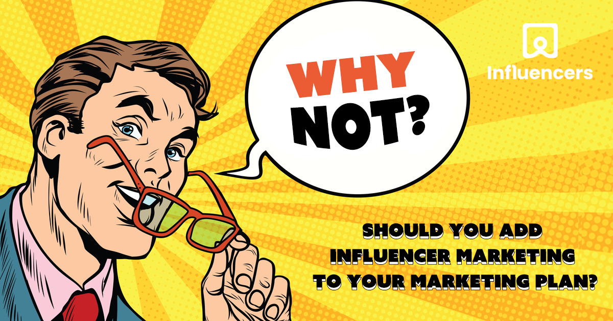 Should you add influencer marketing to your marketing plan?