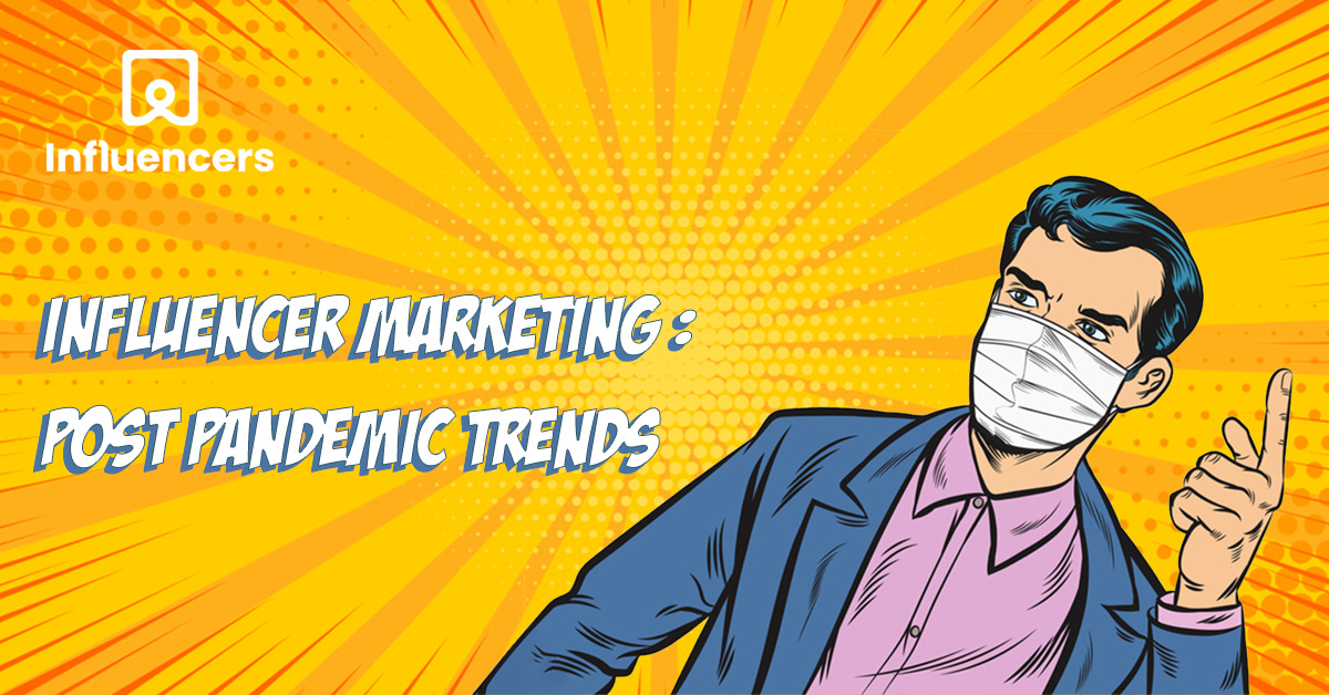 Influencer Marketing: Post pandemic trends