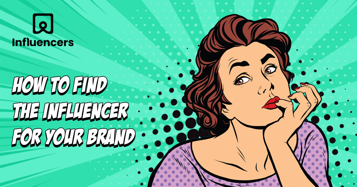 How to Find the Influencer for Your Brand