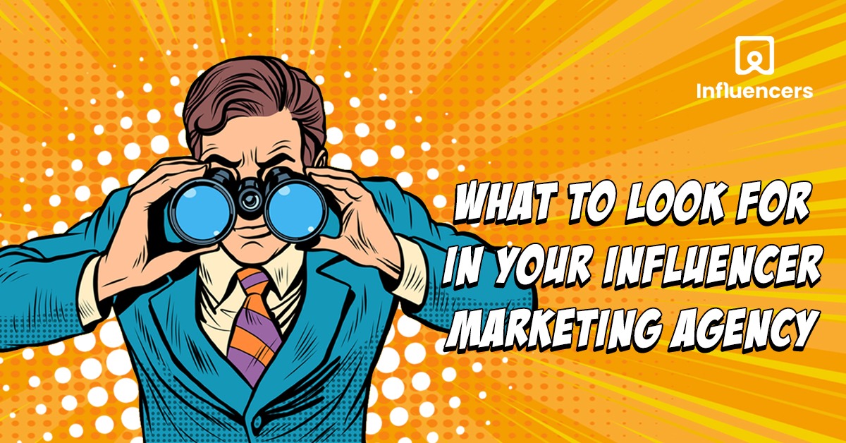 What to look for in your influencer marketing agency