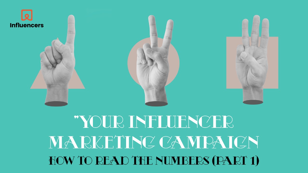 Your Influencer Marketing Campaign -How to read the numbers (Part 1)