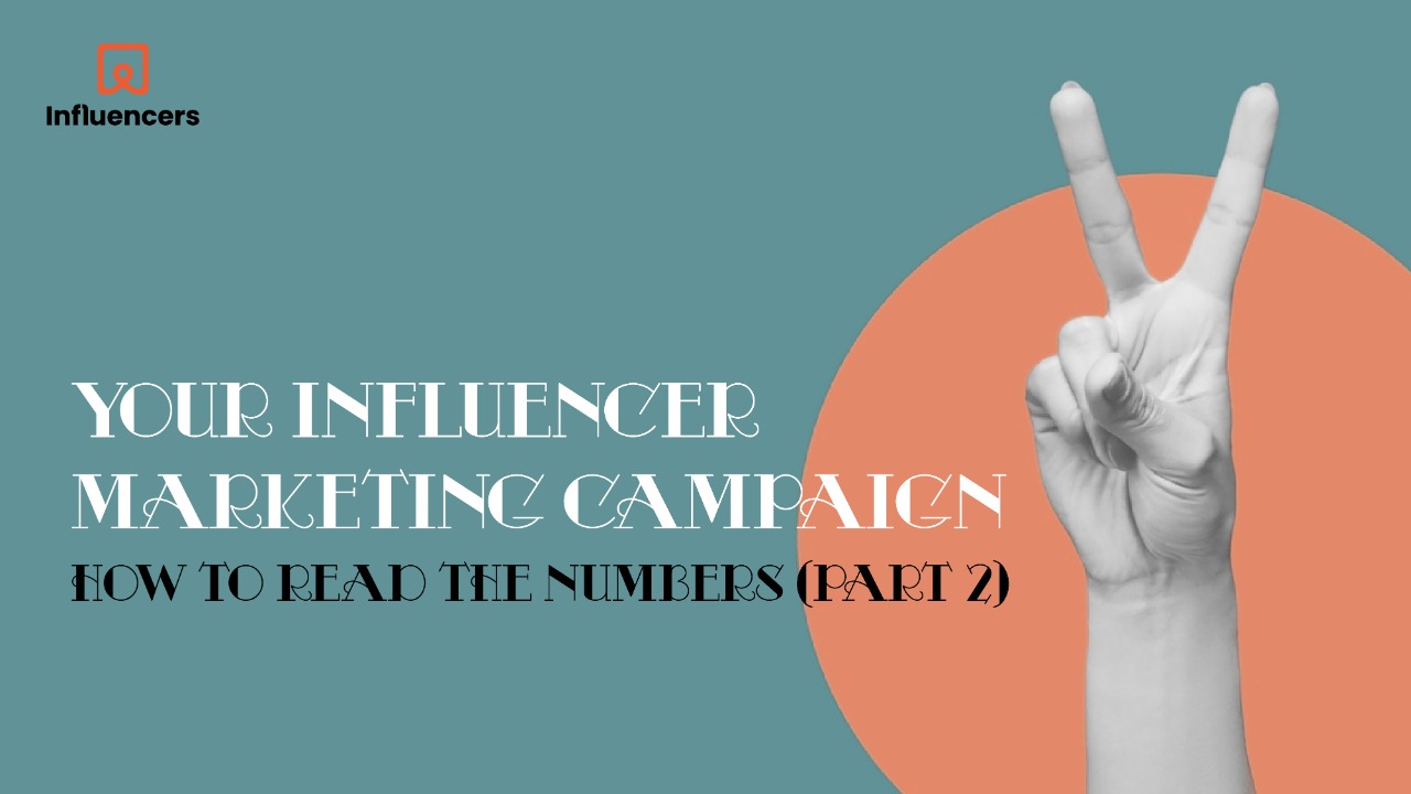 Your influencer marketing campaign - How to read the numbers (part 2/2)